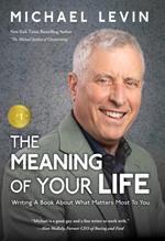 The Meaning of Your Life: Writing a Book About What Matters Most To You