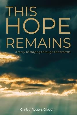 This Hope Remains - Christi Rogers Gibson - cover