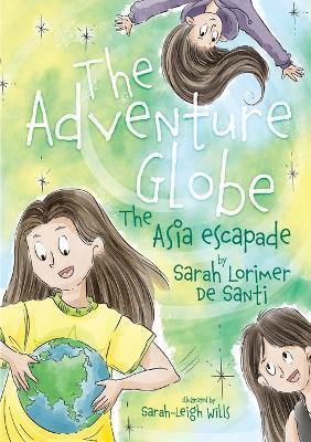 The adventure globe: The Asia escapade - Sarah Lorimer de Santi - cover