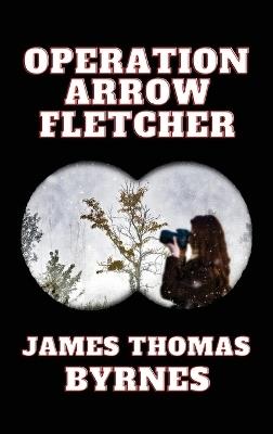 Operation Arrow Fletcher - James Thomas Byrnes - cover