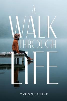 A Walk Through Life - Yvonne Crist - cover