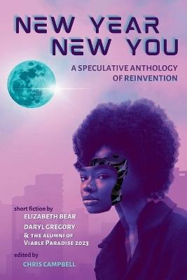 New Year, New You: A Speculative Anthology of Reinvention - Elizabeth Bear,Daryl Gregory - cover