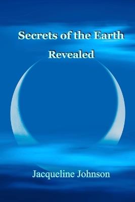 Secrets of the Earth Revealed - Jacqueline Johnson - cover