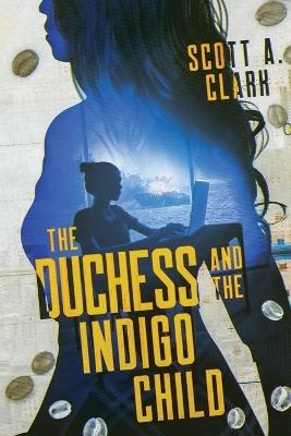 The Duchess and the Indigo Child - Scott A Clark - cover