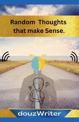 Random Thoughts that make Sense - Douzwriter - cover
