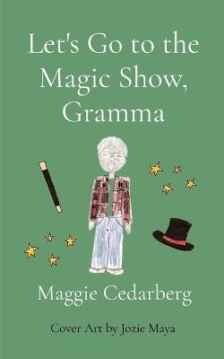 Let's Go to the Magic Show, Gramma - Maggie Cedarberg - cover