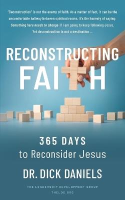 Reconstructing Faith: 365 Days to Reconsider Jesus: 365 Days to Reconsider Jesus - Dick Daniels - cover