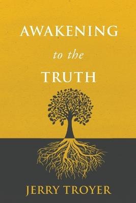 Awakening to the Truth - Jerry Troyer - cover