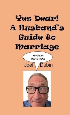 Yes Dear! A Husband's Guide to Marriage - Joel Dubin - cover