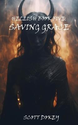Hellish Book Five: Saving Grace - Scott Dokey - cover