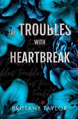 The Troubles with Heartbreak - Brittany Taylor - cover