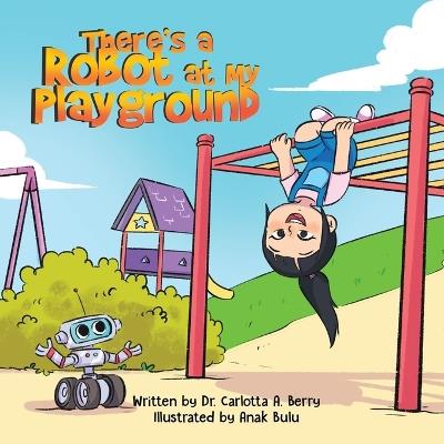 There's a Robot at my Playground - Carlotta A Berry - cover