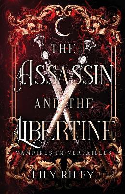 The Assassin and the Libertine: Vampires in Versailles, Book One - Lily Riley - cover