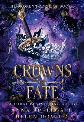 Crowns of Fate (The Broken Prophecy Book 3) - Anna Applegate,Helen Domico - cover