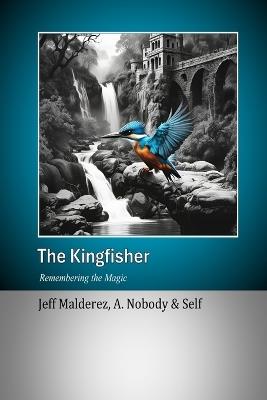 The Kingfisher: Remembering the Magic - Jeff Malderez,A Nobody,Self - cover