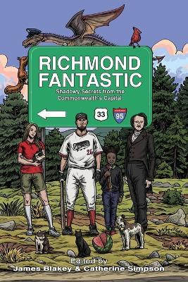 Richmond Fantastic: Shadowy Secrets from the Commonwealth's Capital - James Blakey,Catherine Simpson,Kent M Peterson - cover