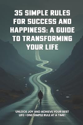35 Simple Rules For Success and Happiness: A Guide to Transforming Your Life - Terry Bernard Young - cover