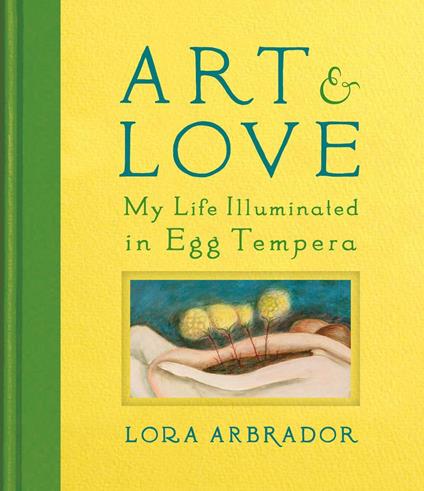 Art & Love: My Life Illuminated in Egg Tempera