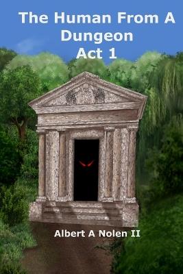 The Human From a Dungeon: Act 1 - Albert A Nolen - cover