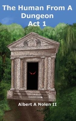 The Human From a Dungeon: Act 1 - Albert A Nolen - cover