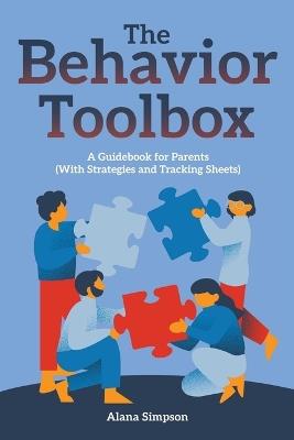 The Behavior Toolbox: A Guidebook for Parents (With Strategies and Tracking Sheets) - Alana Simpson - cover