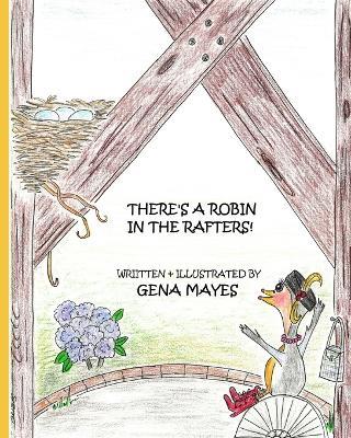 There's A Robin In The Rafters! - Gena Mayes - cover