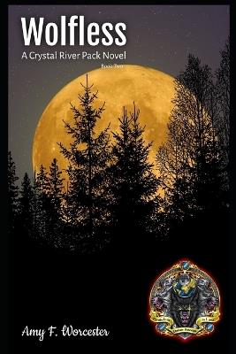 Wolfless: A Crystal River Pack Novel - Book Two - Amy Worcester - cover