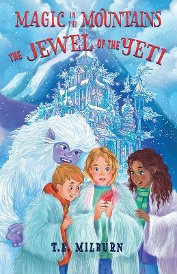 Magic in the Mountains: The Jewel of the Yeti - T E Milburn - cover