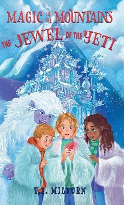 Magic in the Mountains: The Jewel of the Yeti - T E Milburn - cover