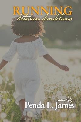Running Between Dandelions - Penda Lynn James - cover
