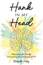 Hank in My Head: Embracing Life Through Overcoming the Challenges of IIH