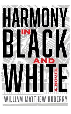 Harmony in Black and White - William Matthew Ruberry - cover