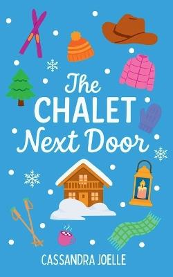 The Chalet Next Door: An All-Ski, No-Spice Christian Romcom - Cassandra Joelle - cover