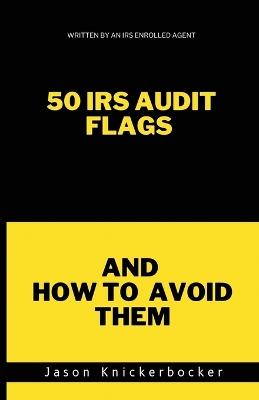 50 IRS Audit Flags and How to Avoid Them - Jason Knickerbocker - cover