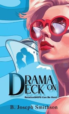 Drama On Deck: RelationSHIPS can be hard - B Joseph Smithson - cover