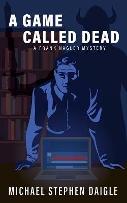 A Game Called Dead: A Frank Nagler Mystery - Michael Stephen Daigle - cover