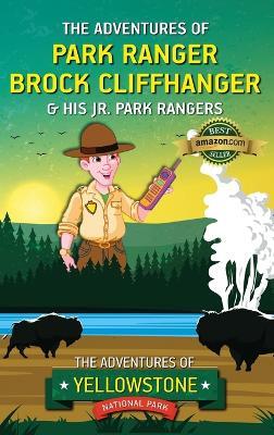 The Adventures of Park Ranger Brock Cliffhanger & His Jr. Park Rangers: The Adventures of Yellowstone National Park - Mark Villareal - cover