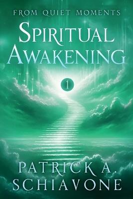 From Quiet Moments: Spiritual Awakening (Book I) - Patrick A Schiavone - cover