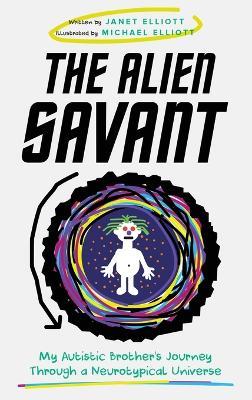 The Alien Savant: My Autistic Brother's Journey Through a Neurotypical Universe - Janet Elliott - cover