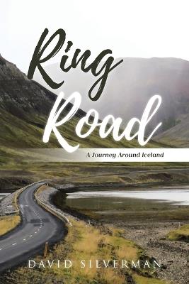 Ring Road: A Journey Around Iceland - David Silverman - cover