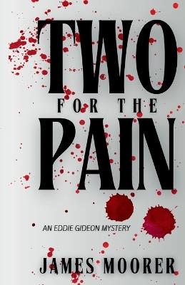 Two for the Pain: An Eddie Gideon Mystery - James Moorer - cover