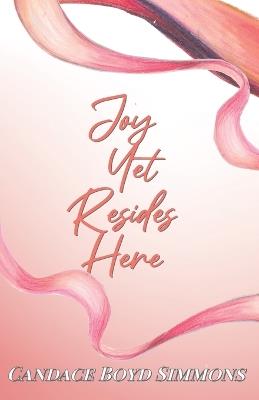 Joy Yet Resides Here - Candace Boyd Simmons - cover