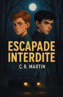 Escapade Interdite: roman thriller ado dès 12 ans - C R Martin - cover