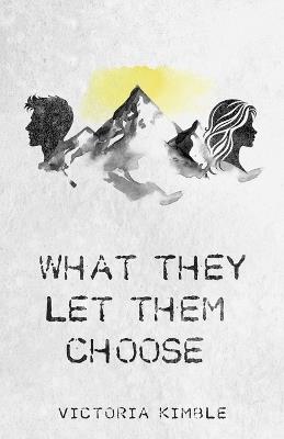 What They Let Them Choose - Victoria Kimble - cover