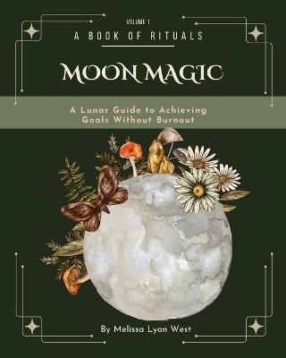 Moon Magic: A Lunar Guide to Achieving Goals without Burnout - Melissa Lyon West - cover