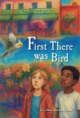 First There Was Bird - Linda Oatman High - cover