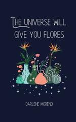 The Universe will give your Flores