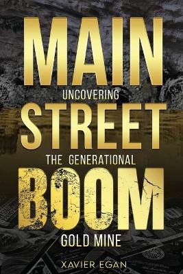 Main Street Boom: Uncovering the Generational Gold Mine - Xavier Egan - cover