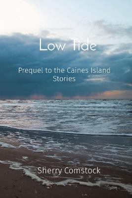 Low Tide: Prequel to the Caines Island Stories - Sherry Comstock - cover