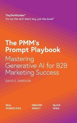 The PMM's Prompt Playbook: Mastering Generative AI for B2B Marketing Success - David E Sweenor - cover